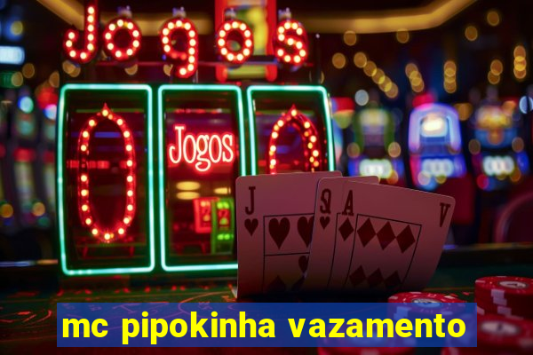 mc pipokinha vazamento